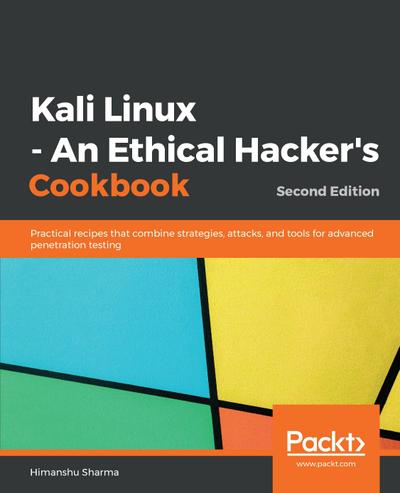 Kali Linux - An Ethical Hacker’s Cookbook