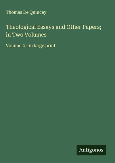 Theological Essays and Other Papers; in Two Volumes
