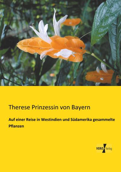 Auf einer Reise in Westindien und Südamerika gesammelte Pflanzen - Therese Prinzessin Von Bayern