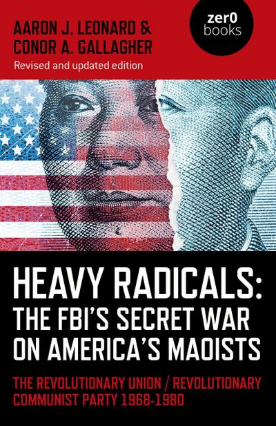 Heavy Radicals: The FBI’s Secret War on America’s Maoists (second edition)