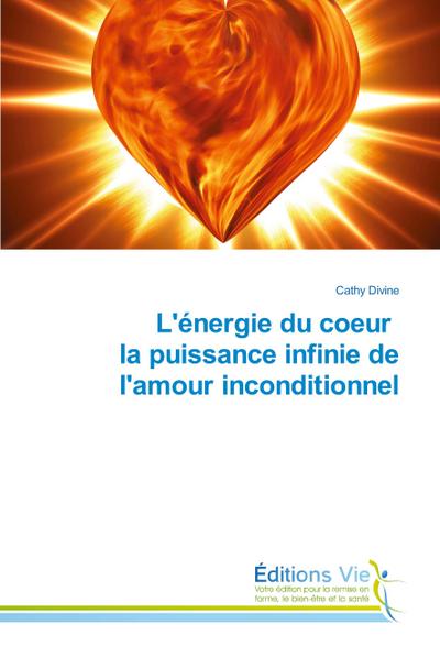 L’énergie du coeur la puissance infinie de l’amour inconditionnel