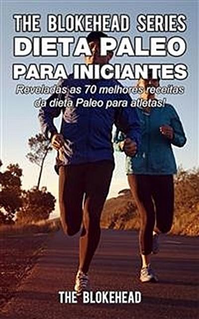 Dieta Paleo Para Iniciantes  - Reveladas As 70 Melhores Receitas Da Dieta Paleo Para Atletas!