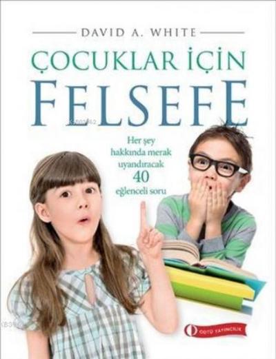 Cocuklar Icin Felsefe - Her Sey Hakkinda Merak Uyandiracak 40 Eglenceli Soru