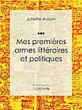 Mes premières armes littéraires et politiques