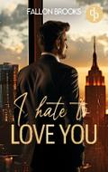 I hate to love you