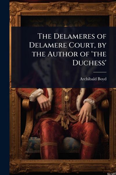 The Delameres of Delamere Court, by the Author of ’the Duchess’