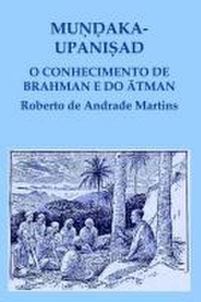 Mu¿¿aka Upani¿ad. O conhecimento de Brahman e do ¿tman