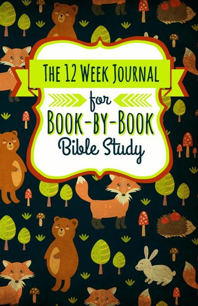 The 12 Week Journal for Book-By-Book Bible Study