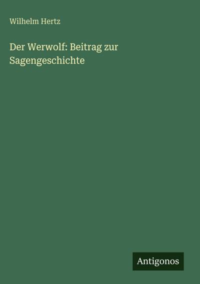 Der Werwolf: Beitrag zur Sagengeschichte