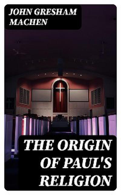 The Origin of Paul’s Religion