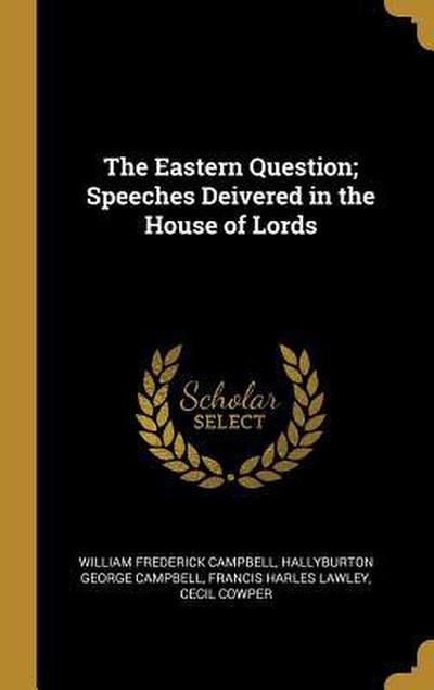The Eastern Question; Speeches Deivered in the House of Lords