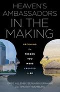 Heaven’s Ambassadors in the Making: Becoming the Person You Were Created to Be