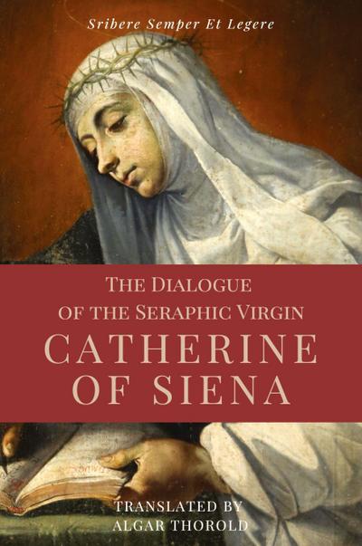 The Dialogue of the Seraphic Virgin Catherine of Siena (Illustrated)
