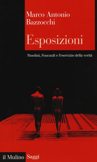Esposizioni. Pasolini, Foucault e l’esercizio della verità