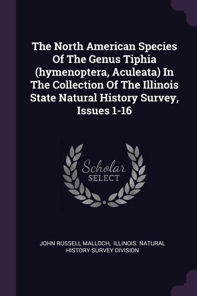 The North American Species Of The Genus Tiphia (hymenoptera, Aculeata) In The Collection Of The Illinois State Natural History Survey, Issues 1-16