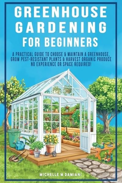 Greenhouse Gardening For Beginners