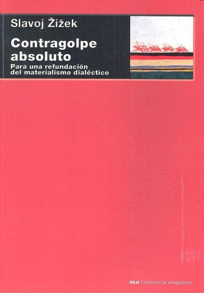 Contragolpe absoluto : para una refundación del materialismo dialéctico