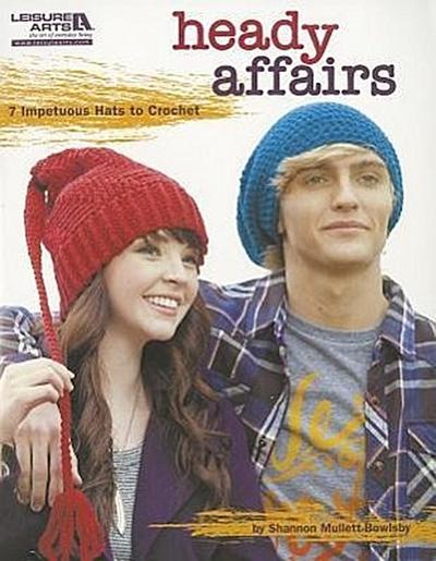 Heady Affairs 7 Impetuous Hats to Crochet (Leisure Arts #5566): Heady Affairs 7 Impetuous Hats to Crochet