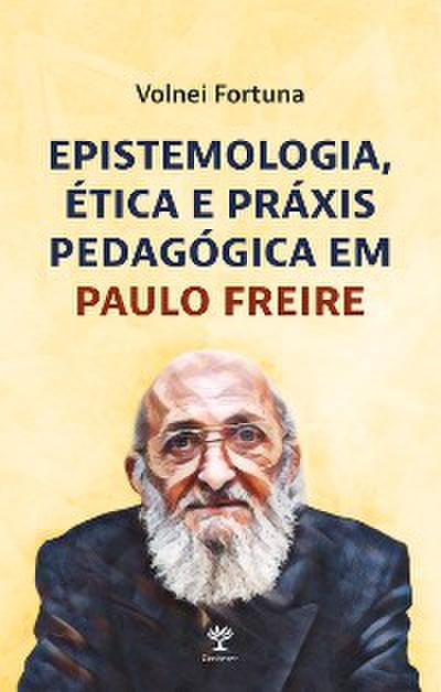 Epistemologia, ética e práxis pedagógica em Paulo Freire