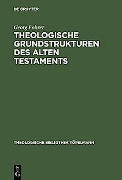 Theologische Grundstrukturen des Alten Testaments