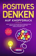 Positives Denken auf Knopfdruck: Durch positive Psychologie das Unterbewusstsein beeinflussen, Stress bewältigen und innere Blockaden lösen Inkl. Praxis Guide für mehr Gelassenheit im Alltag