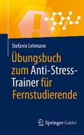 Übungsbuch zum Anti-Stress-Trainer für Fernstudierende