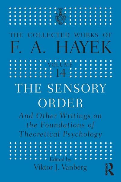 The Sensory Order and Other Writings on the Foundations of Theoretical Psychology