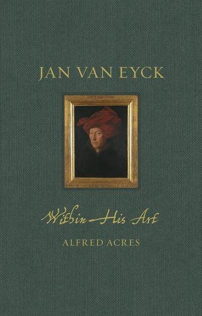 Jan van Eyck within His Art