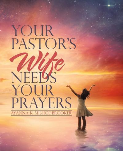 Your Pastor’s Wife Needs Your Prayers