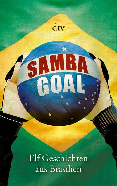 Samba Goal: Elf Geschichten aus Brasilien (dtv Literatur)