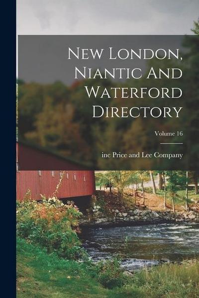 New London, Niantic And Waterford Directory; Volume 16