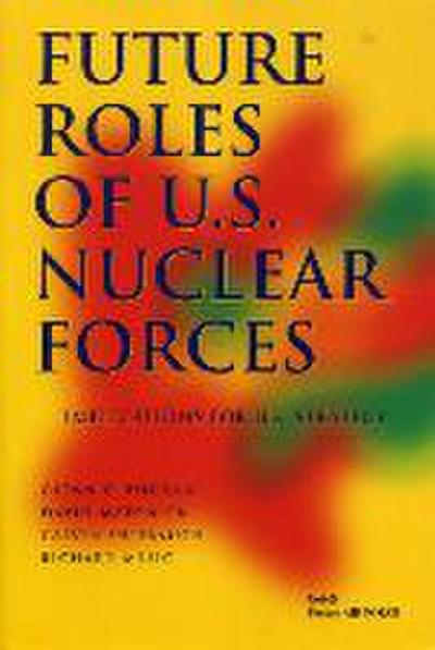 Future Roles of U.S. Nuclear Forces