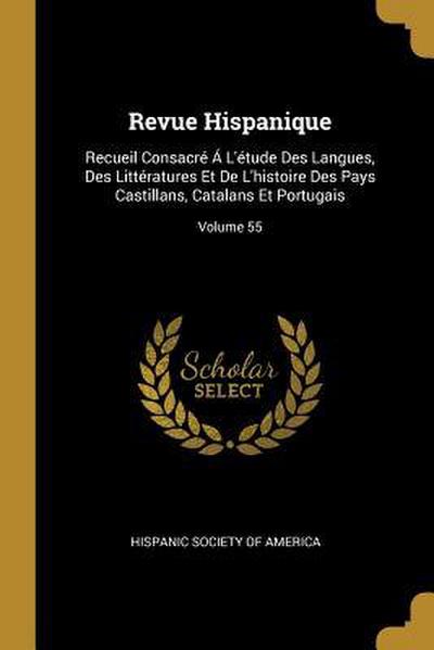 Revue Hispanique: Recueil Consacré Á L’étude Des Langues, Des Littératures Et De L’histoire Des Pays Castillans, Catalans Et Portugais;