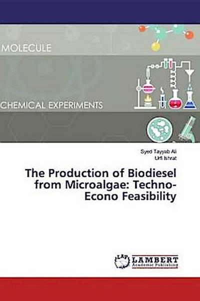The Production of Biodiesel from Microalgae: Techno-Econo Feasibility
