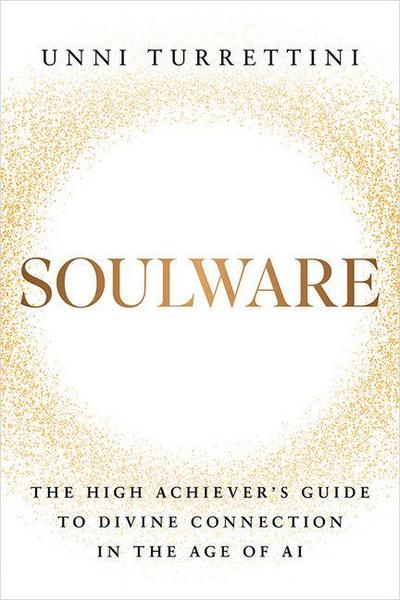 Turrettini, U: Soulware: The High Achiever’s Guide to Divine