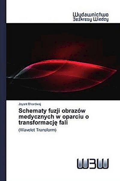 Schematy fuzji obrazów medycznych w oparciu o transformacj¿ fali