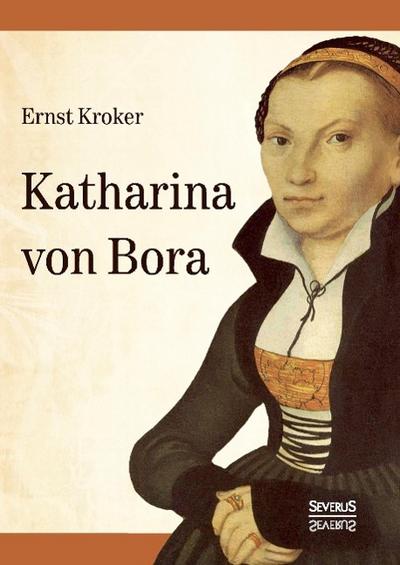 Katharina von Bora. Martin Luthers Frau