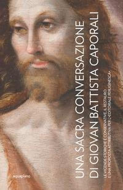 Una Sacra Conversazione di Giovanni Battista Caporali. Le vicende storiche e conservative, il restauro e una proposta attributiva per l’’editoriale peruginesca’