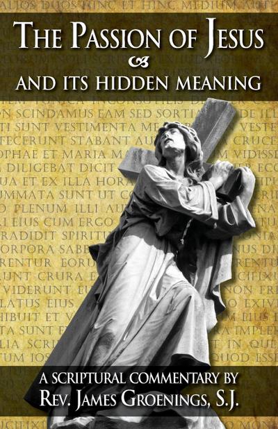 The Passion of Jesus and Its Hidden Meaning - James Groenings