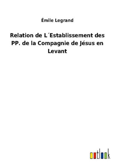 Relation de L´Establissement des PP. de la Compagnie de Jésus en Levant