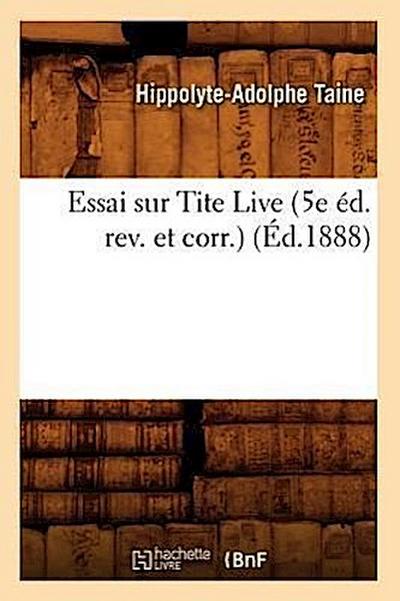 Essai Sur Tite Live (5e Éd. Rev. Et Corr.) (Éd.1888)