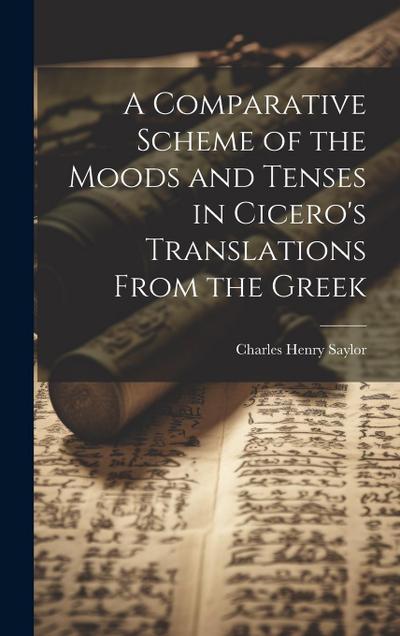A Comparative Scheme of the Moods and Tenses in Cicero’s Translations From the Greek