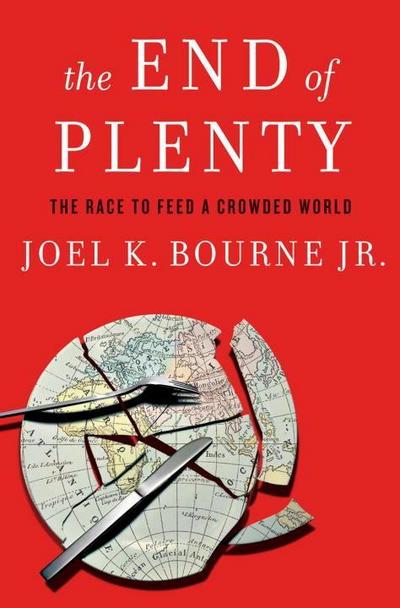 Bourne, J: The End of Plenty - The Race to Feed a Crowded Wo