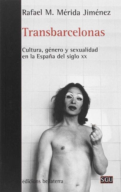Transbarcelonas : cultura, género y sexualidad en la España del siglo XX