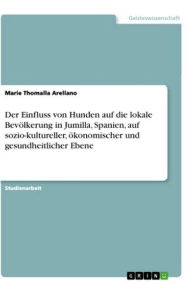 Der Einfluss von Hunden auf die lokale Bevölkerung in Jumilla, Spanien, auf sozio-kultureller, ökonomischer und gesundheitlicher Ebene