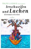 Irrschweifen und Lachen. L’errance et le rire