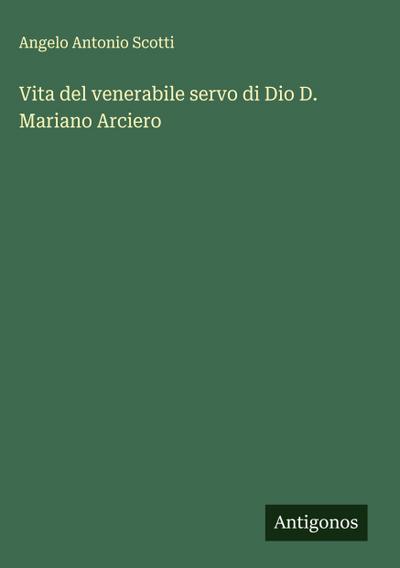 Vita del venerabile servo di Dio D. Mariano Arciero