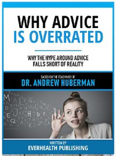 Why Advice Is Overrated - Based On The Teachings Of Dr. Andrew Huberman