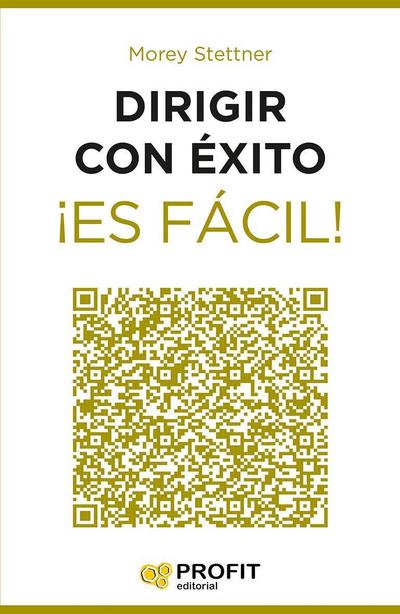 Dirigir con éxito ¡es fácil! : 24 lecciones breves y de gran utilidad para ser un directivo de éxito