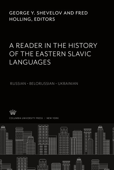 A Reader in the History of the Eastern Slavic Languages Russian ¿ Belorussian ¿ Ukrainian